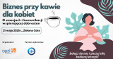 Biznes przy kawie dla kobiet - O emocjach i komunikacji wspierającej dobrostan